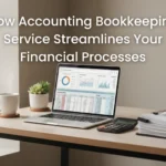 How Accounting Bookkeeping Service Streamlines Your Financial Processes